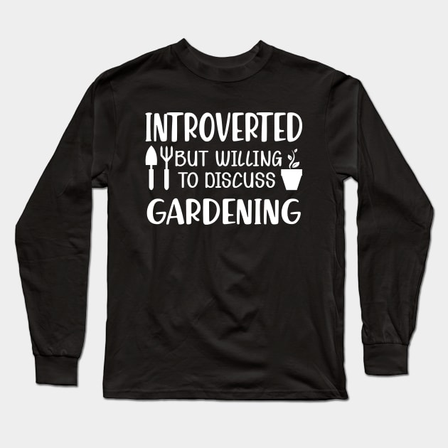 Gardener - Introverted but willing to discuss gardening Long Sleeve T-Shirt by KC Happy Shop